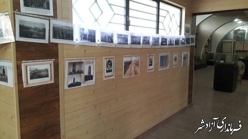 برگزاری نمایشگاه تاریخ، تمدن و فرهنگ به روایت تصویر در موزه مردم شناسی شهرستان آزادشهر