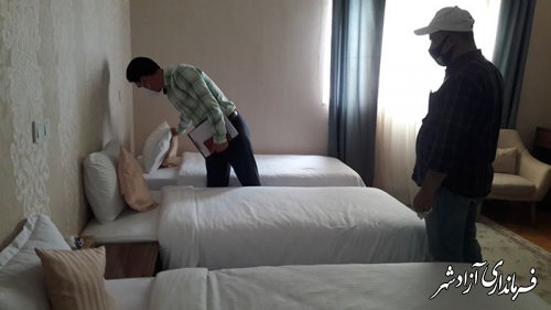 بازدید از هتل عجم در ادامه  بازدیدهای نظارتی از تاسیسات گردشگری شهرستان آزادشهر در راستای پیشگیری از کرونا